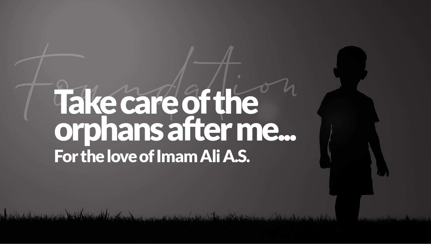 Imam Ali A.S. take care of the orphans after me …